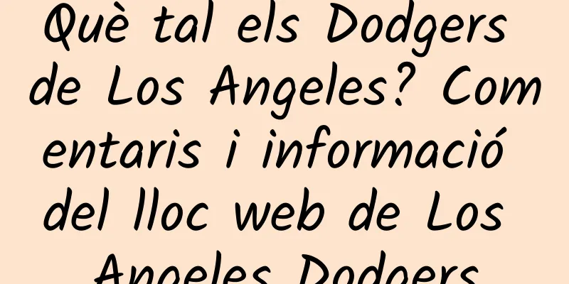 Què tal els Dodgers de Los Angeles? Comentaris i informació del lloc web de Los Angeles Dodgers