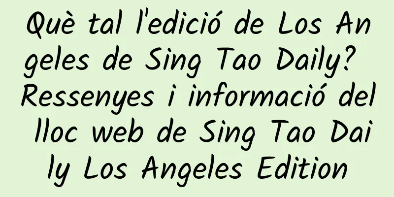Què tal l'edició de Los Angeles de Sing Tao Daily? Ressenyes i informació del lloc web de Sing Tao Daily Los Angeles Edition