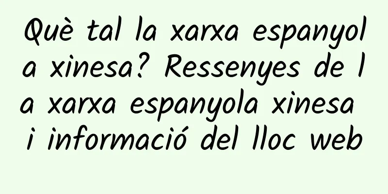 Què tal la xarxa espanyola xinesa? Ressenyes de la xarxa espanyola xinesa i informació del lloc web