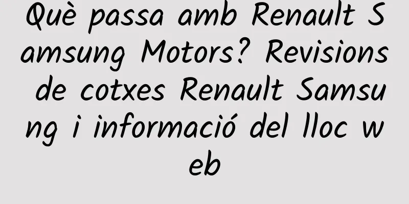 Què passa amb Renault Samsung Motors? Revisions de cotxes Renault Samsung i informació del lloc web