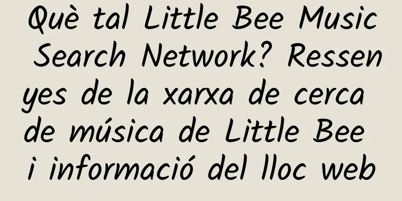 Què tal Little Bee Music Search Network? Ressenyes de la xarxa de cerca de música de Little Bee i informació del lloc web
