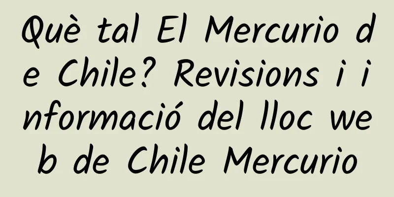 Què tal El Mercurio de Chile? Revisions i informació del lloc web de Chile Mercurio