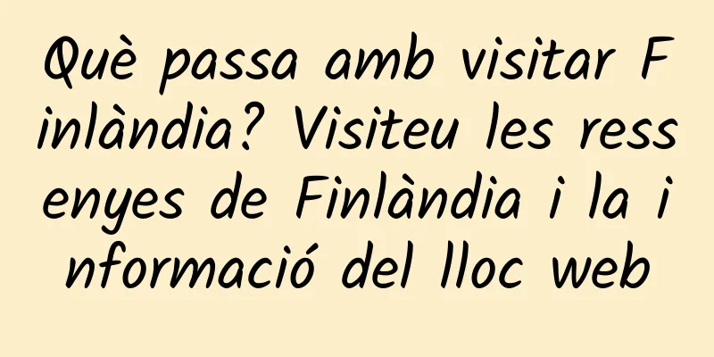 Què passa amb visitar Finlàndia? Visiteu les ressenyes de Finlàndia i la informació del lloc web