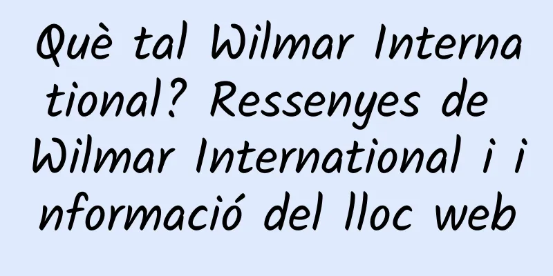Què tal Wilmar International? Ressenyes de Wilmar International i informació del lloc web