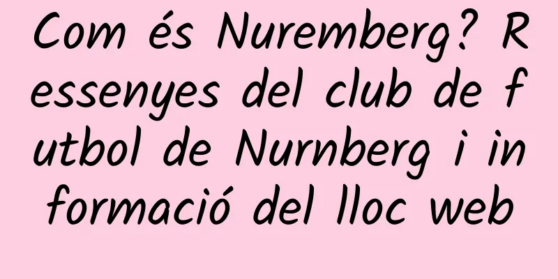 Com és Nuremberg? Ressenyes del club de futbol de Nurnberg i informació del lloc web