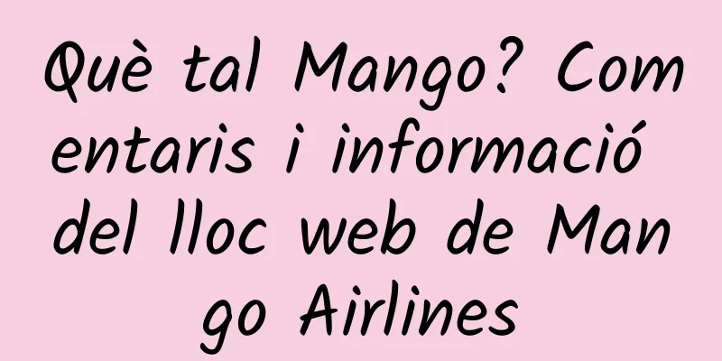 Què tal Mango? Comentaris i informació del lloc web de Mango Airlines