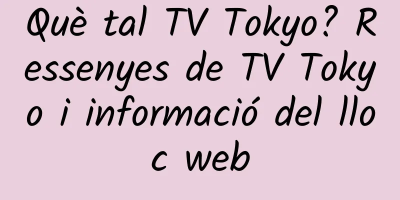 Què tal TV Tokyo? Ressenyes de TV Tokyo i informació del lloc web