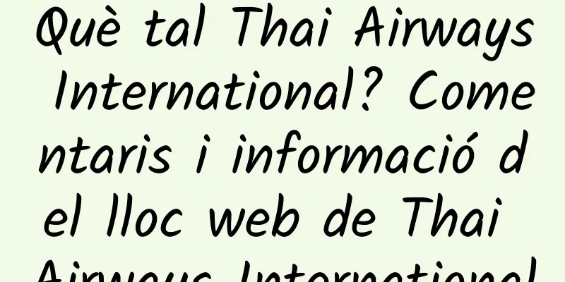 Què tal Thai Airways International? Comentaris i informació del lloc web de Thai Airways International