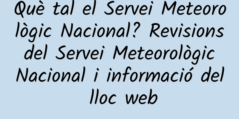 Què tal el Servei Meteorològic Nacional? Revisions del Servei Meteorològic Nacional i informació del lloc web