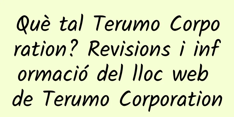 Què tal Terumo Corporation? Revisions i informació del lloc web de Terumo Corporation
