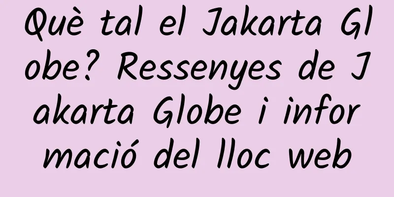 Què tal el Jakarta Globe? Ressenyes de Jakarta Globe i informació del lloc web