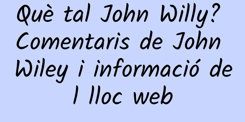 Què tal John Willy? Comentaris de John Wiley i informació del lloc web