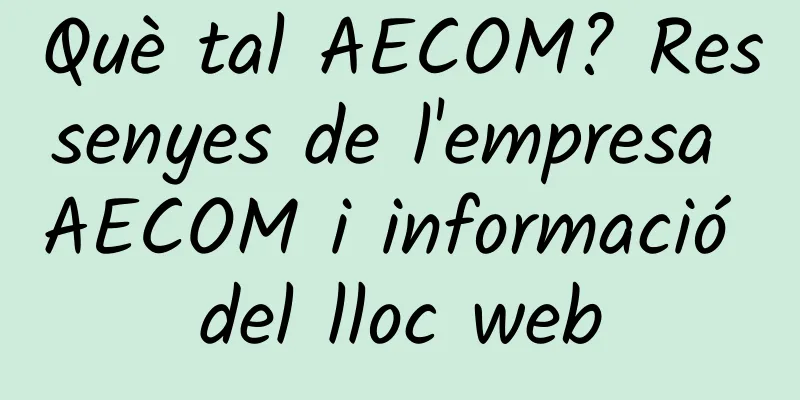 Què tal AECOM? Ressenyes de l'empresa AECOM i informació del lloc web