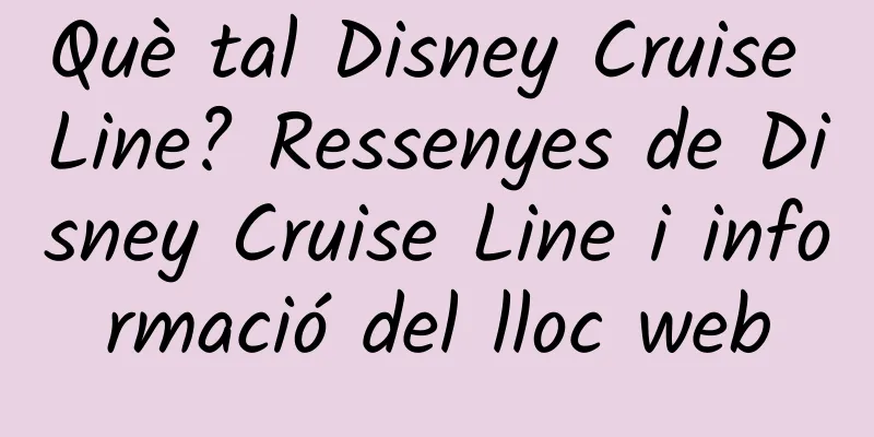 Què tal Disney Cruise Line? Ressenyes de Disney Cruise Line i informació del lloc web