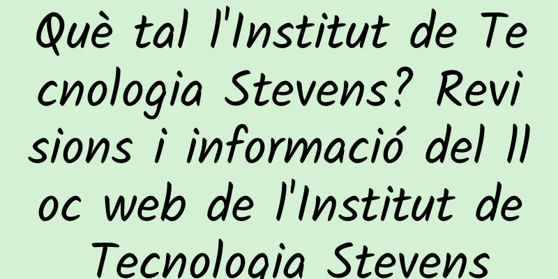 Què tal l'Institut de Tecnologia Stevens? Revisions i informació del lloc web de l'Institut de Tecnologia Stevens