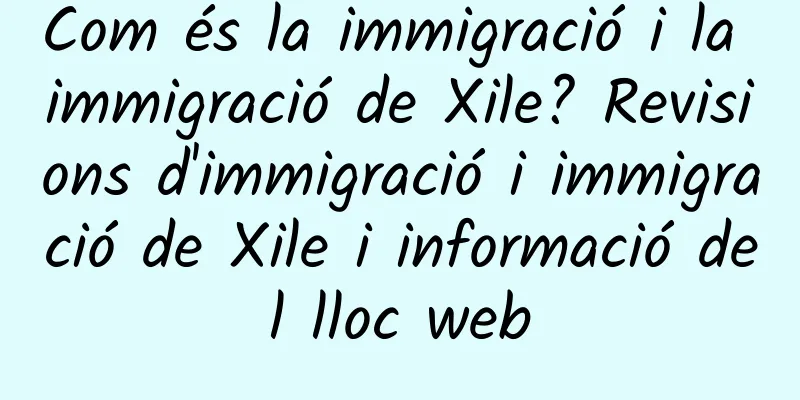Com és la immigració i la immigració de Xile? Revisions d'immigració i immigració de Xile i informació del lloc web