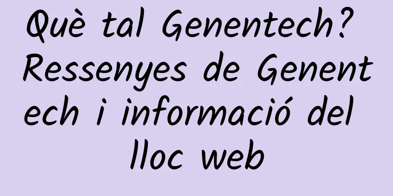Què tal Genentech? Ressenyes de Genentech i informació del lloc web