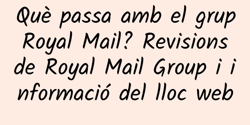 Què passa amb el grup Royal Mail? Revisions de Royal Mail Group i informació del lloc web