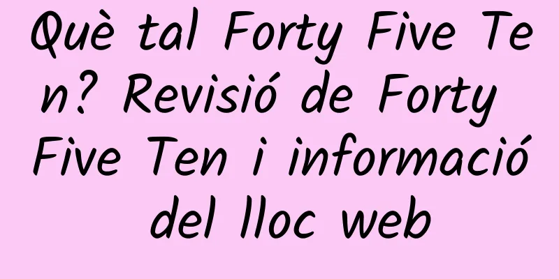 Què tal Forty Five Ten? Revisió de Forty Five Ten i informació del lloc web