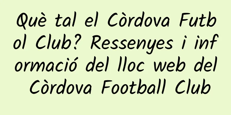 Què tal el Còrdova Futbol Club? Ressenyes i informació del lloc web del Còrdova Football Club