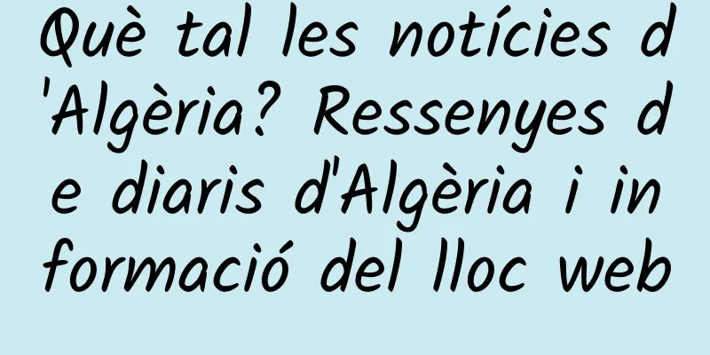 Què tal les notícies d'Algèria? Ressenyes de diaris d'Algèria i informació del lloc web