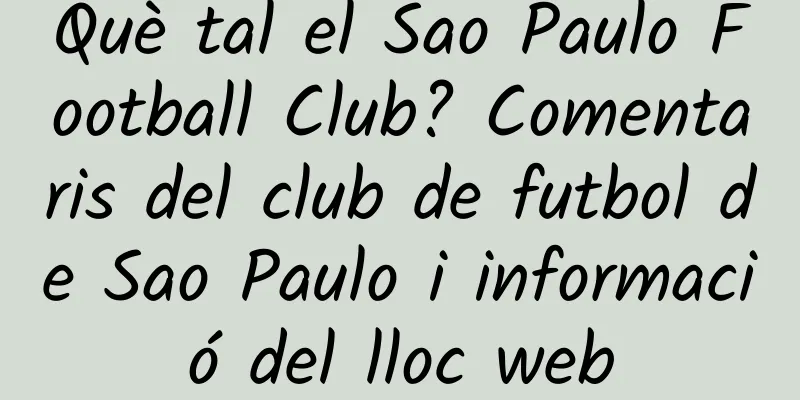 Què tal el Sao Paulo Football Club? Comentaris del club de futbol de Sao Paulo i informació del lloc web