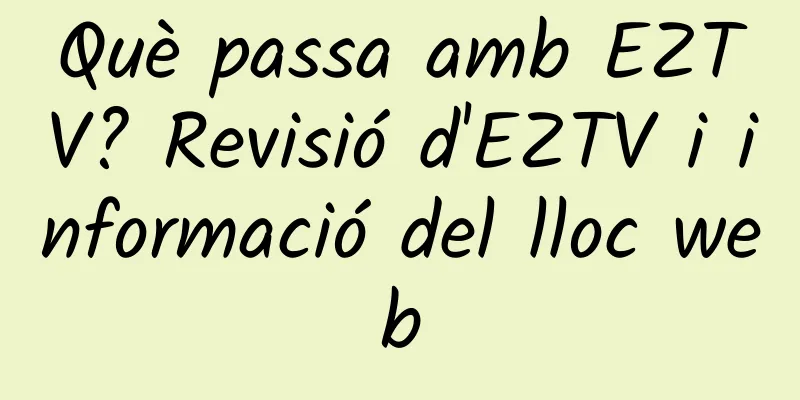 Què passa amb EZTV? Revisió d'EZTV i informació del lloc web