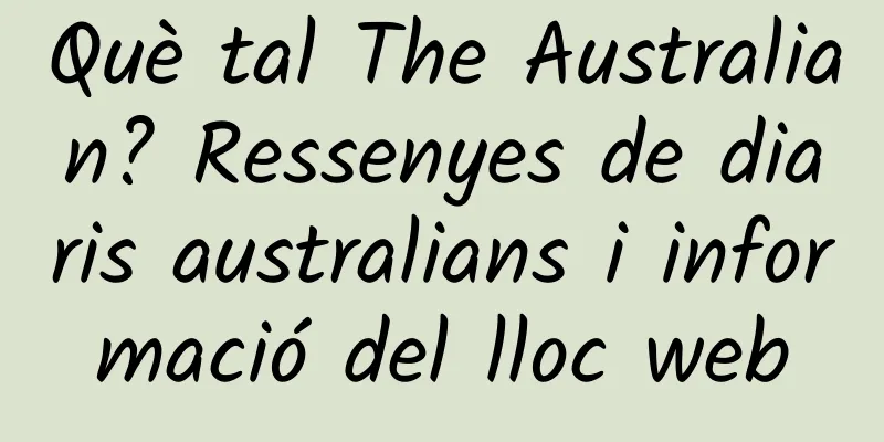 Què tal The Australian? Ressenyes de diaris australians i informació del lloc web