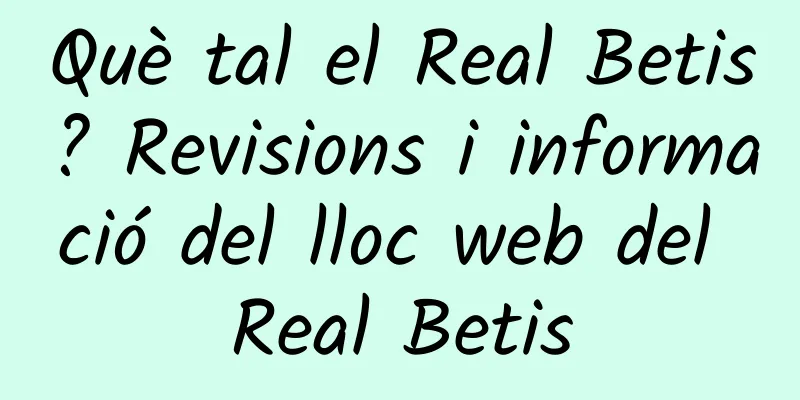 Què tal el Real Betis? Revisions i informació del lloc web del Real Betis