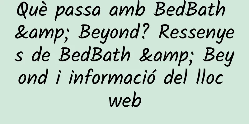 Què passa amb BedBath & Beyond? Ressenyes de BedBath & Beyond i informació del lloc web