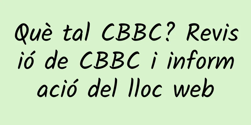 Què tal CBBC? Revisió de CBBC i informació del lloc web