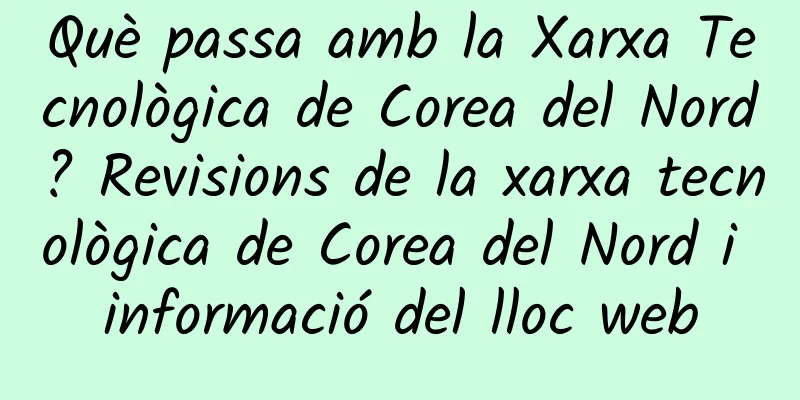 Què passa amb la Xarxa Tecnològica de Corea del Nord? Revisions de la xarxa tecnològica de Corea del Nord i informació del lloc web