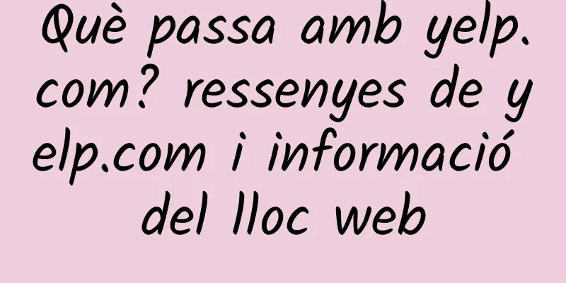 Què passa amb yelp.com? ressenyes de yelp.com i informació del lloc web
