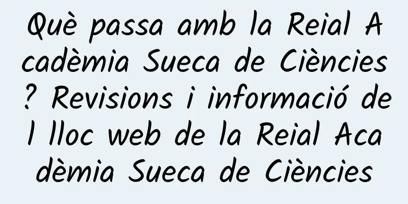 Què passa amb la Reial Acadèmia Sueca de Ciències? Revisions i informació del lloc web de la Reial Acadèmia Sueca de Ciències