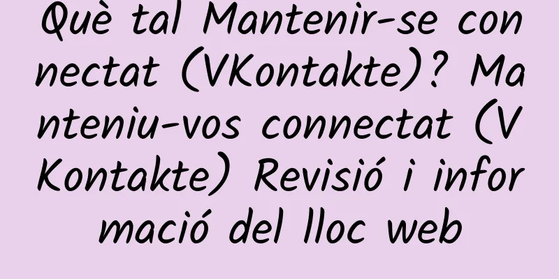 Què tal Mantenir-se connectat (VKontakte)? Manteniu-vos connectat (VKontakte) Revisió i informació del lloc web