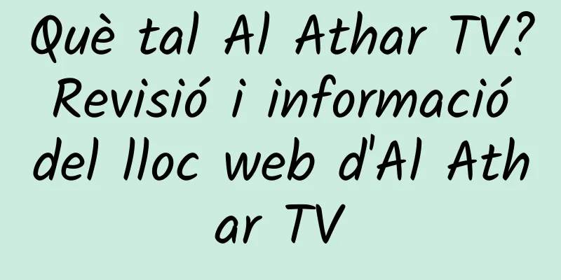 Què tal Al Athar TV? Revisió i informació del lloc web d'Al Athar TV