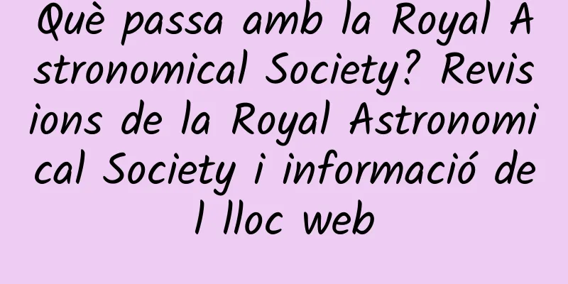 Què passa amb la Royal Astronomical Society? Revisions de la Royal Astronomical Society i informació del lloc web