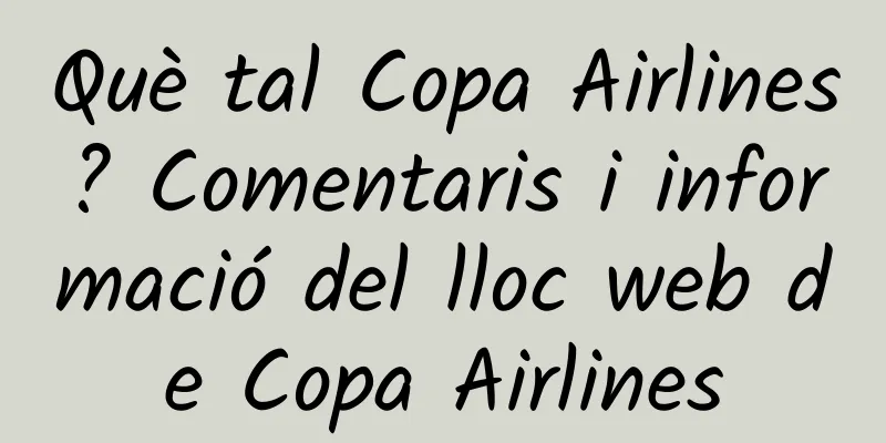 Què tal Copa Airlines? Comentaris i informació del lloc web de Copa Airlines