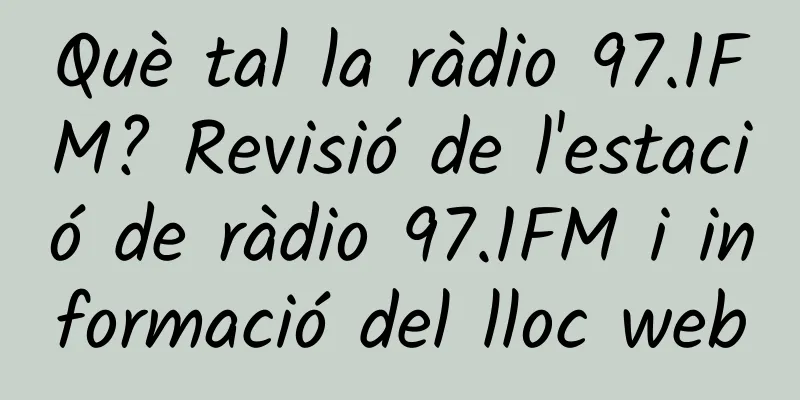 Què tal la ràdio 97.1FM? Revisió de l'estació de ràdio 97.1FM i informació del lloc web