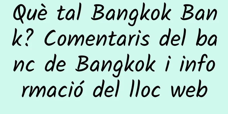 Què tal Bangkok Bank? Comentaris del banc de Bangkok i informació del lloc web