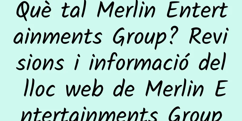 Què tal Merlin Entertainments Group? Revisions i informació del lloc web de Merlin Entertainments Group