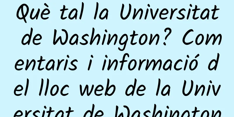 Què tal la Universitat de Washington? Comentaris i informació del lloc web de la Universitat de Washington