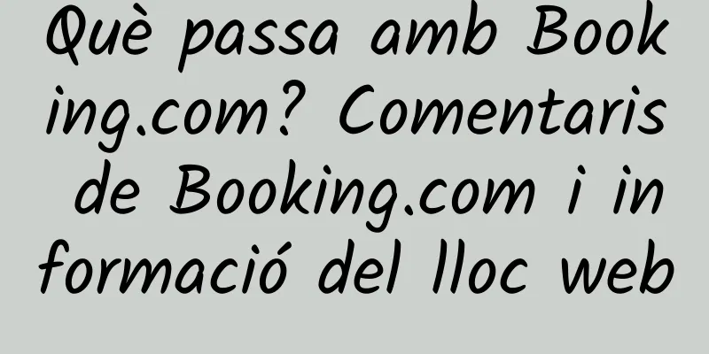 Què passa amb Booking.com? Comentaris de Booking.com i informació del lloc web