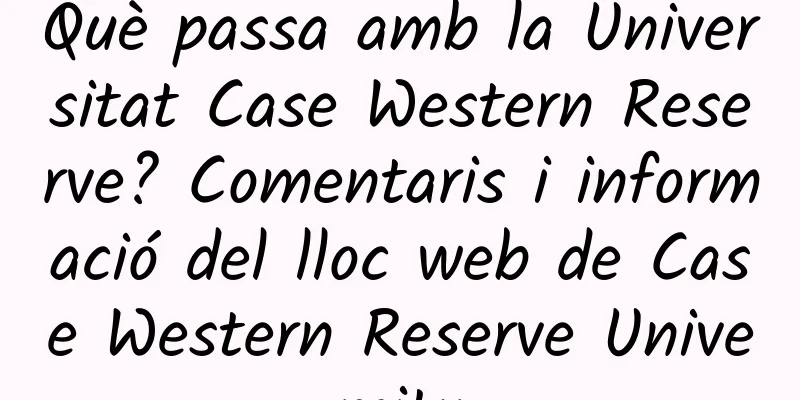 Què passa amb la Universitat Case Western Reserve? Comentaris i informació del lloc web de Case Western Reserve University
