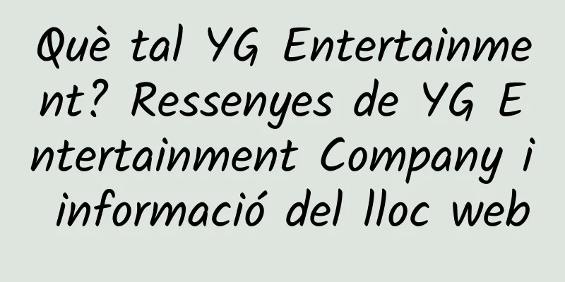 Què tal YG Entertainment? Ressenyes de YG Entertainment Company i informació del lloc web
