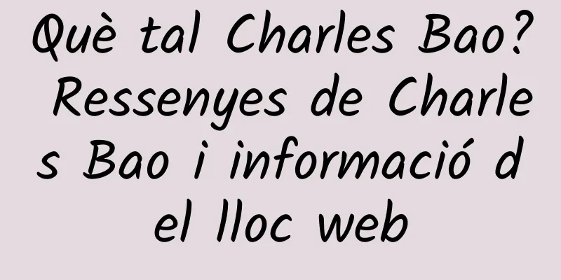 Què tal Charles Bao? Ressenyes de Charles Bao i informació del lloc web