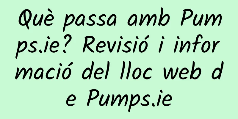 Què passa amb Pumps.ie? Revisió i informació del lloc web de Pumps.ie