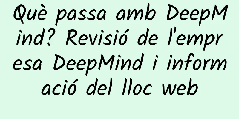 Què passa amb DeepMind? Revisió de l'empresa DeepMind i informació del lloc web