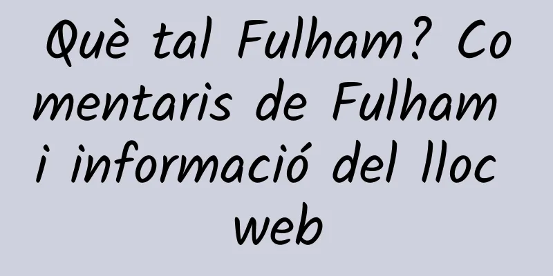 Què tal Fulham? Comentaris de Fulham i informació del lloc web