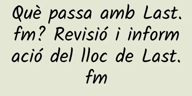 Què passa amb Last.fm? Revisió i informació del lloc de Last.fm